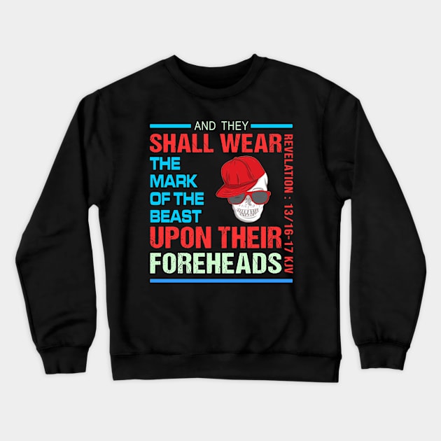 AND THEY SHALL WEAR THE MARK OF THE BEAST ANTI TRUMP Crewneck Sweatshirt by NTeez01